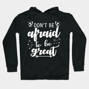 Don't be afraid, to be great, quote Hoodie